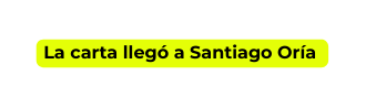 La carta llegó a Santiago Oría